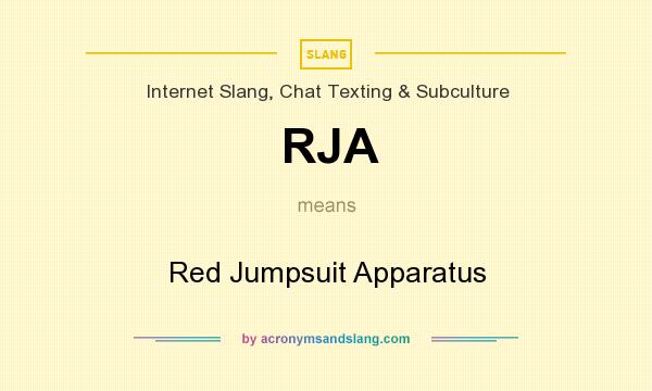 What does RJA mean? It stands for Red Jumpsuit Apparatus