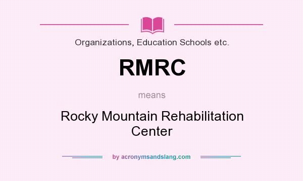 What does RMRC mean? It stands for Rocky Mountain Rehabilitation Center