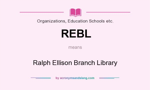 What does REBL mean? It stands for Ralph Ellison Branch Library