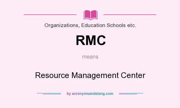 What does RMC mean? It stands for Resource Management Center