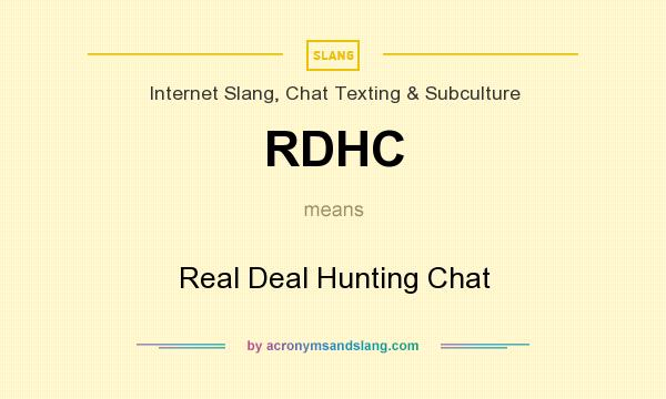 What does RDHC mean? It stands for Real Deal Hunting Chat