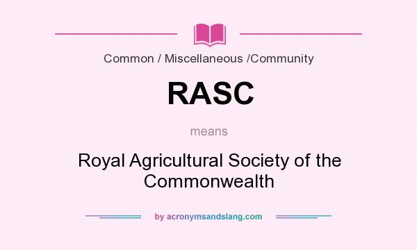 What does RASC mean? It stands for Royal Agricultural Society of the Commonwealth