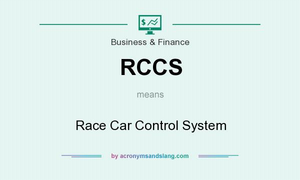What does RCCS mean? It stands for Race Car Control System