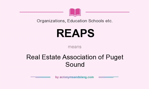 What does REAPS mean? It stands for Real Estate Association of Puget Sound