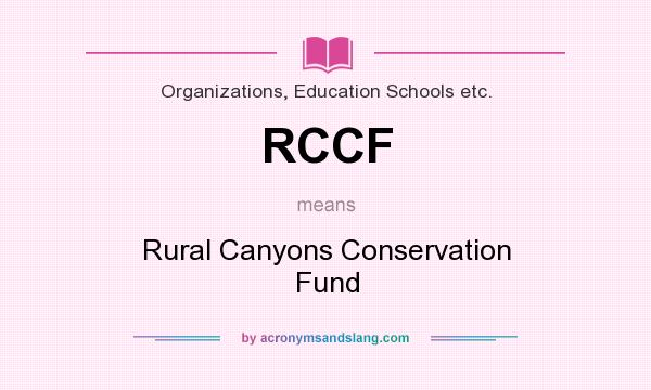 What does RCCF mean? It stands for Rural Canyons Conservation Fund