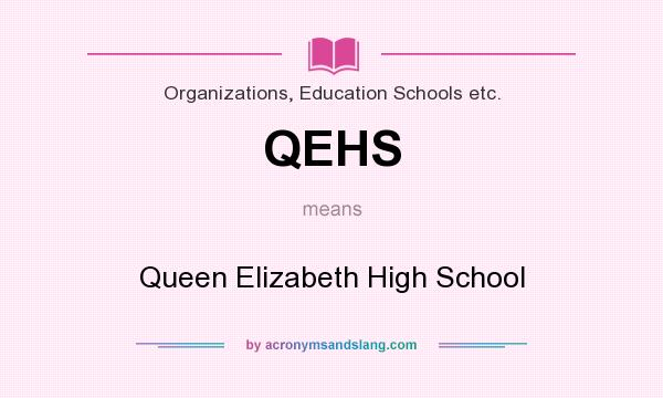 What does QEHS mean? It stands for Queen Elizabeth High School