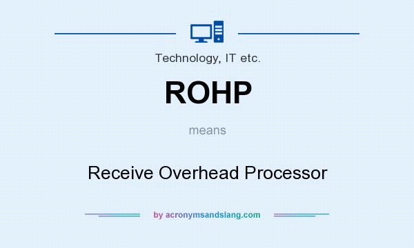 What does ROHP mean? It stands for Receive Overhead Processor
