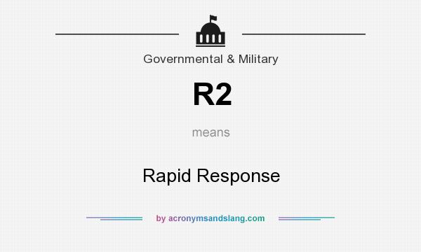 What does R2 mean? It stands for Rapid Response