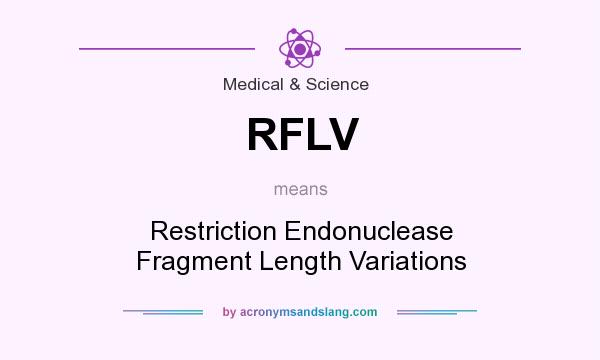 What does RFLV mean? It stands for Restriction Endonuclease Fragment Length Variations
