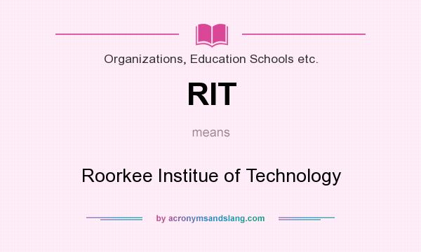 What does RIT mean? It stands for Roorkee Institue of Technology