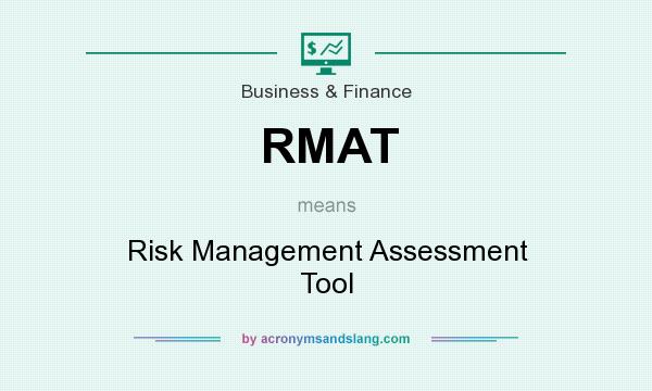 What does RMAT mean? It stands for Risk Management Assessment Tool