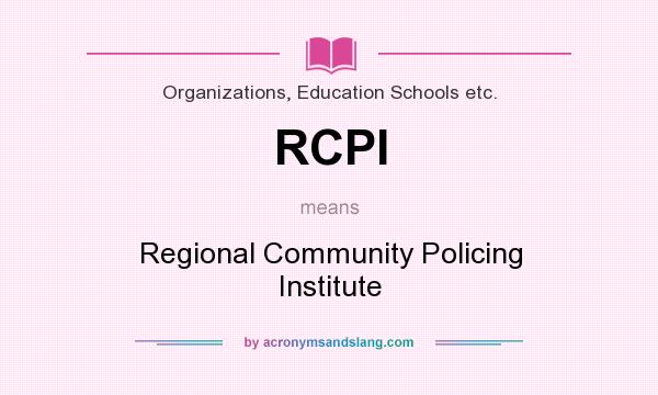 What does RCPI mean? It stands for Regional Community Policing Institute