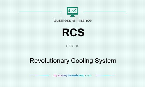 What does RCS mean? It stands for Revolutionary Cooling System