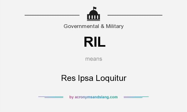 What does RIL mean? It stands for Res Ipsa Loquitur