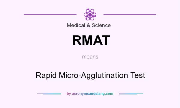 What does RMAT mean? It stands for Rapid Micro-Agglutination Test