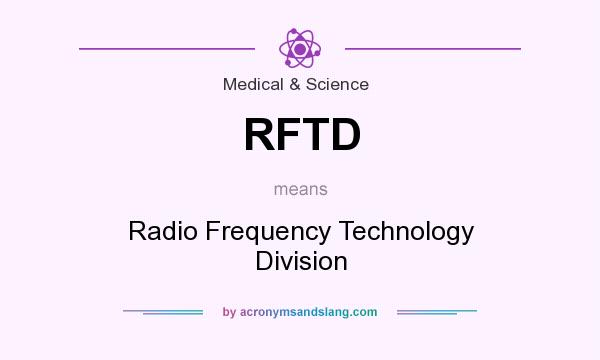 What does RFTD mean? It stands for Radio Frequency Technology Division
