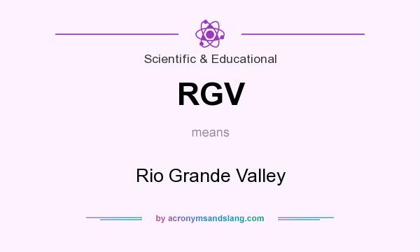 What does RGV mean? It stands for Rio Grande Valley