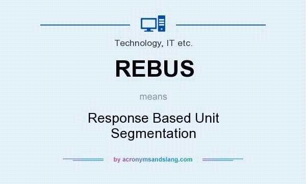 What does REBUS mean? It stands for Response Based Unit Segmentation
