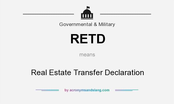 What does RETD mean? It stands for Real Estate Transfer Declaration