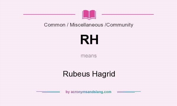 What does RH mean? It stands for Rubeus Hagrid