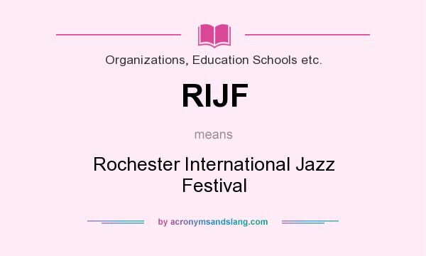 What does RIJF mean? It stands for Rochester International Jazz Festival