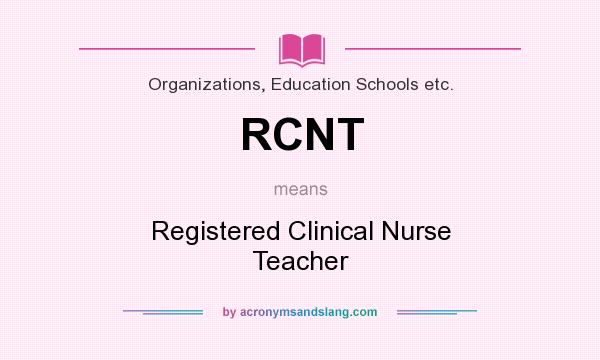 What does RCNT mean? It stands for Registered Clinical Nurse Teacher