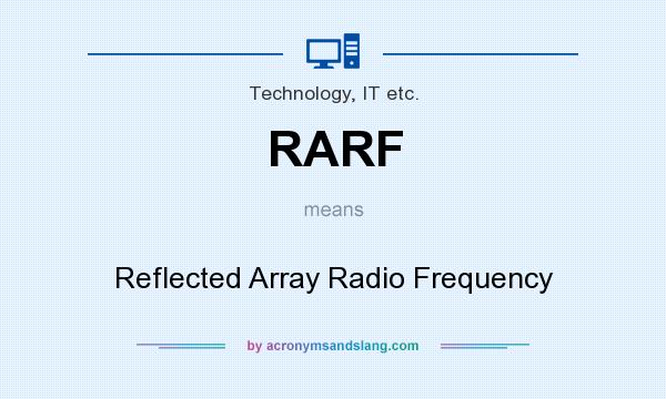 What does RARF mean? It stands for Reflected Array Radio Frequency