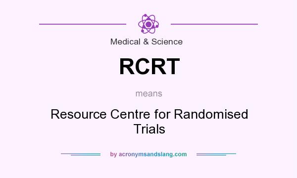 What does RCRT mean? It stands for Resource Centre for Randomised Trials