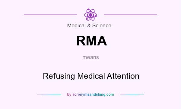 What does RMA mean? It stands for Refusing Medical Attention