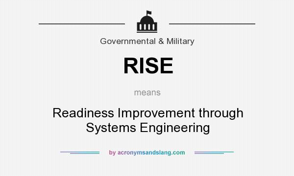 What does RISE mean? It stands for Readiness Improvement through Systems Engineering