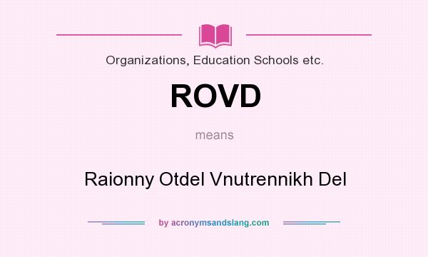 What does ROVD mean? It stands for Raionny Otdel Vnutrennikh Del
