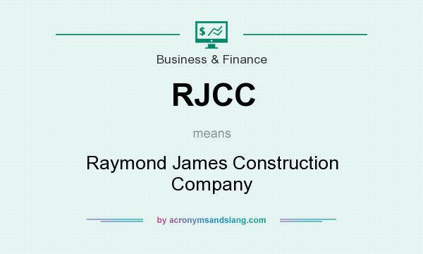 What does RJCC mean? It stands for Raymond James Construction Company