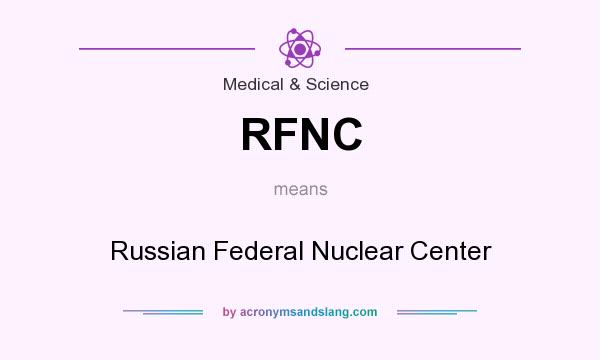 What does RFNC mean? It stands for Russian Federal Nuclear Center