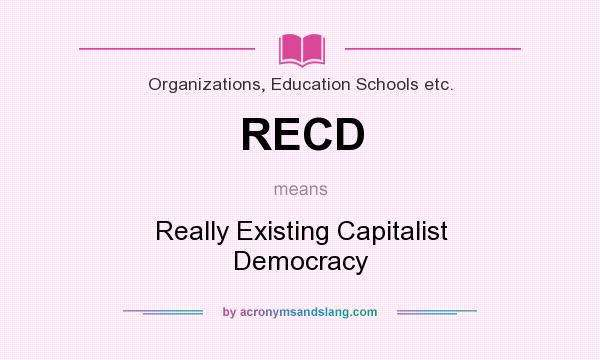 What does RECD mean? It stands for Really Existing Capitalist Democracy