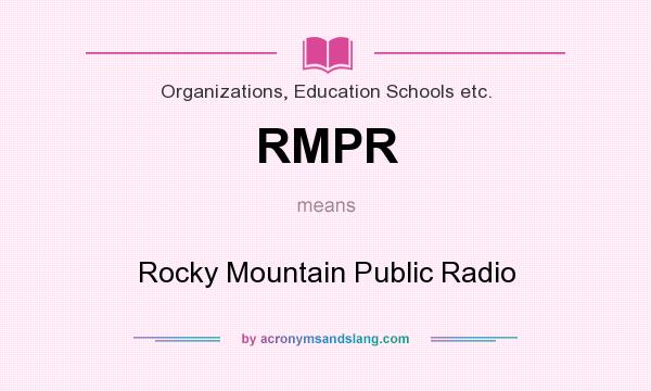 What does RMPR mean? It stands for Rocky Mountain Public Radio