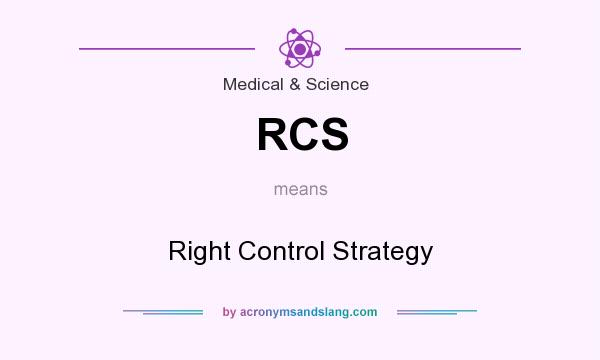 What does RCS mean? It stands for Right Control Strategy