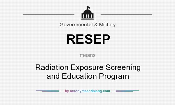 What does RESEP mean? It stands for Radiation Exposure Screening and Education Program