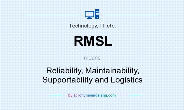What does RMSL mean? It stands for Reliability, Maintainability, Supportability and Logistics