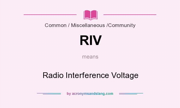 What does RIV mean? It stands for Radio Interference Voltage