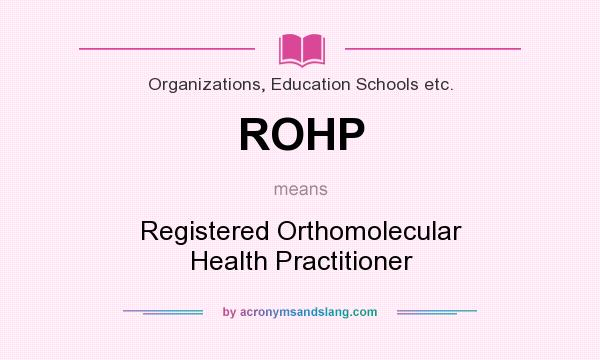 What does ROHP mean? It stands for Registered Orthomolecular Health Practitioner
