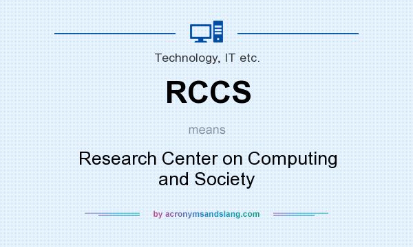What does RCCS mean? It stands for Research Center on Computing and Society