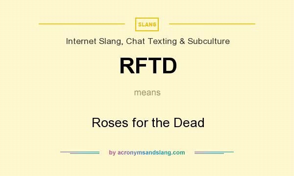What does RFTD mean? It stands for Roses for the Dead