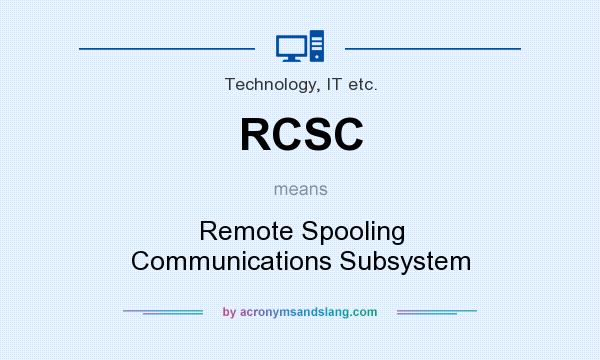 What does RCSC mean? It stands for Remote Spooling Communications Subsystem