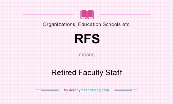 What does RFS mean? It stands for Retired Faculty Staff