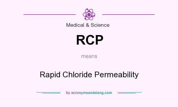 What does RCP mean? It stands for Rapid Chloride Permeability