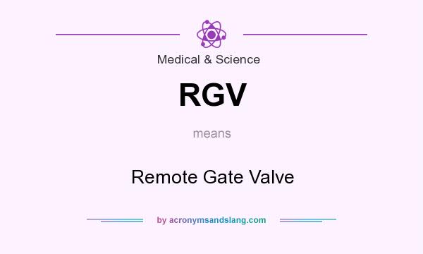 What does RGV mean? It stands for Remote Gate Valve
