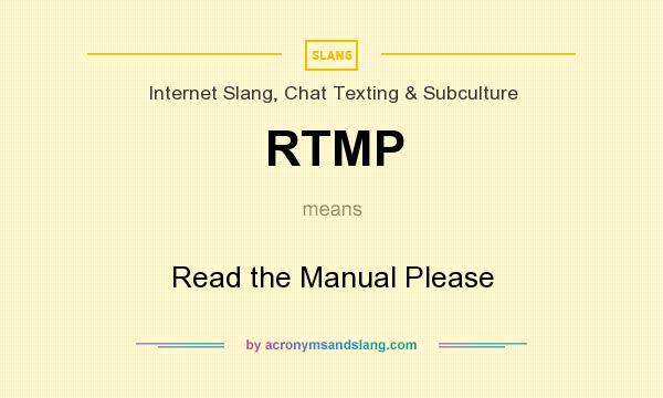 What does RTMP mean? It stands for Read the Manual Please