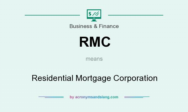 What does RMC mean? It stands for Residential Mortgage Corporation
