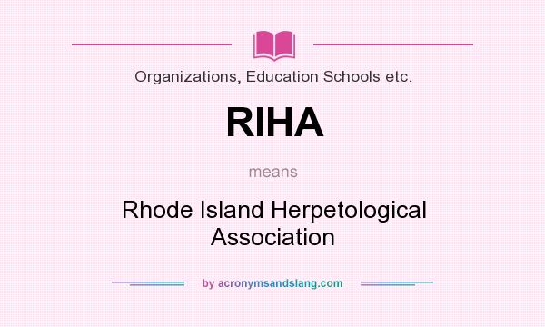 What does RIHA mean? It stands for Rhode Island Herpetological Association