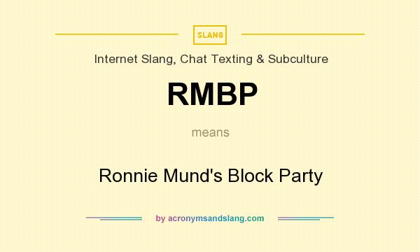 What does RMBP mean? It stands for Ronnie Mund`s Block Party